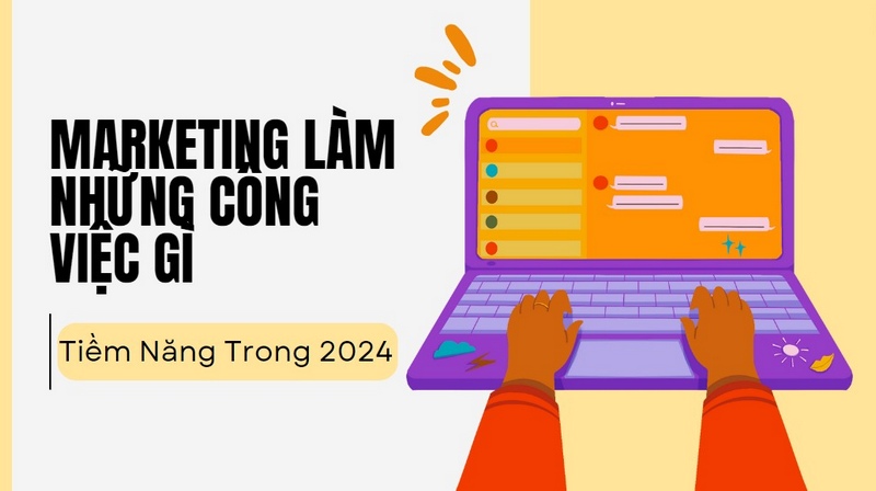 Marketing Làm Những Công Việc Gì - Tiềm Năng Trong 2024