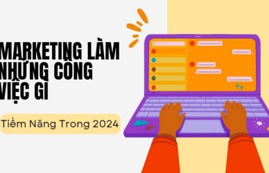 Marketing Làm Những Công Việc Gì - Tiềm Năng Trong 2024